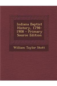 Indiana Baptist History, 1798-1908 - Primary Source Edition