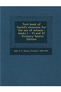 Text-Book of Euclid's Elements for the Use of Schools: Books I - VI and XI - Primary Source Edition