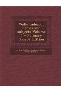 Vedic Index of Names and Subjects Volume 1 - Primary Source Edition