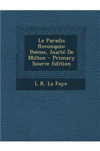 Le Paradis Reconquis: Poeme, Inaite de Milton - Primary Source Edition