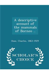 Descriptive Account of the Mammals of Borneo .. - Scholar's Choice Edition