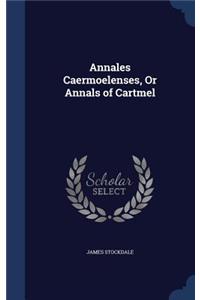 Annales Caermoelenses, Or Annals of Cartmel