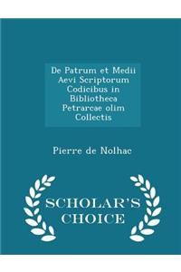 de Patrum Et Medii Aevi Scriptorum Codicibus in Bibliotheca Petrarcae Olim Collectis - Scholar's Choice Edition