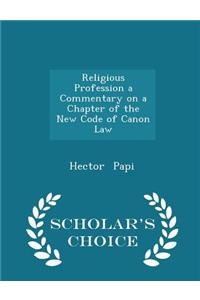 Religious Profession a Commentary on a Chapter of the New Code of Canon Law - Scholar's Choice Edition