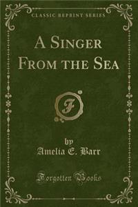 A Singer from the Sea (Classic Reprint)