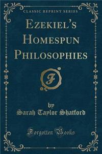 Ezekiel's Homespun Philosophies (Classic Reprint)