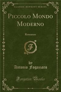 Piccolo Mondo Moderno: Romanzo (Classic Reprint)