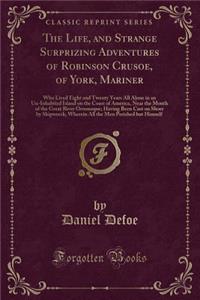 The Life, and Strange Surprizing Adventures of Robinson Crusoe, of York, Mariner