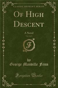 Of High Descent, Vol. 2 of 3