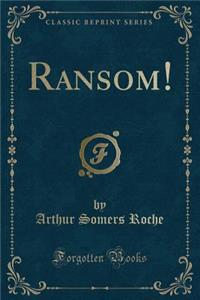 Ransom! (Classic Reprint)