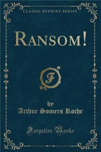 Ransom! (Classic Reprint)