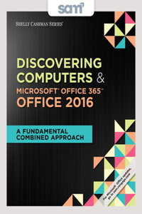 Bundle: Shelly Cashman Series Discovering Computers & Microsoft Office 365 & Office 2016: A Fundamental Combined Approach, Loose-Leaf Version + Lms Integrated Sam 365 & 2016 Assessments, Trainings, and Projects with 1 Mindtap Reader Printed Access