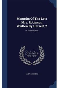 Memoirs Of The Late Mrs. Robinson Written By Herself, 2
