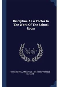Discipline As A Factor In The Work Of The School Room