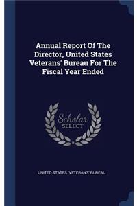 Annual Report Of The Director, United States Veterans' Bureau For The Fiscal Year Ended