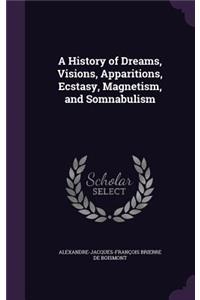 A History of Dreams, Visions, Apparitions, Ecstasy, Magnetism, and Somnabulism