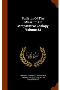 Bulletin of the Museum of Comparative Zoology, Volume 53
