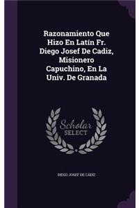 Razonamiento Que Hizo En Latín Fr. Diego Josef De Cadiz, Misionero Capuchino, En La Univ. De Granada