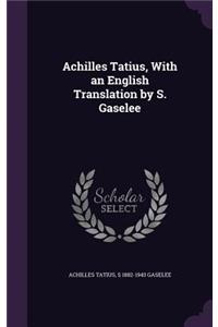 Achilles Tatius, With an English Translation by S. Gaselee