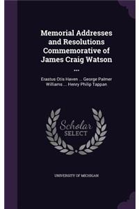 Memorial Addresses and Resolutions Commemorative of James Craig Watson ...