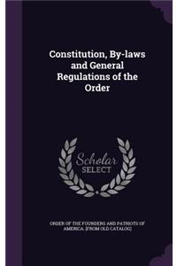 Constitution, By-laws and General Regulations of the Order