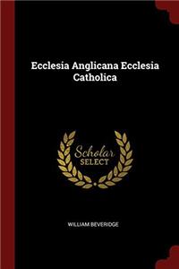 Ecclesia Anglicana Ecclesia Catholica