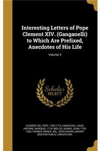 Interesting Letters of Pope Clement XIV. (Ganganelli) to Which Are Prefixed, Anecdotes of His Life; Volume 2