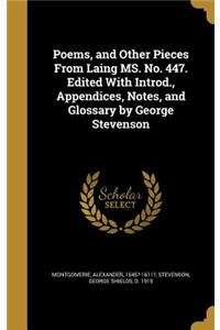 Poems, and Other Pieces From Laing MS. No. 447. Edited With Introd., Appendices, Notes, and Glossary by George Stevenson
