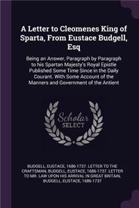 A Letter to Cleomenes King of Sparta, From Eustace Budgell, Esq