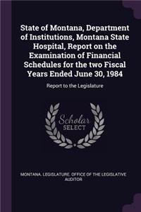 State of Montana, Department of Institutions, Montana State Hospital, Report on the Examination of Financial Schedules for the Two Fiscal Years Ended June 30, 1984