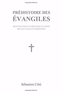 Prehistoire Des Evangiles - Restitution Et Rehabilitation Des Evangiles Primitifs