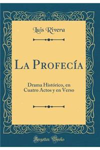 La ProfecÃ­a: Drama HistÃ³rico, En Cuatro Actos Y En Verso (Classic Reprint)