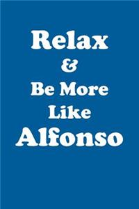 Relax & Be More Like Alfonso Affirmations Workbook Positive Affirmations Workbook Includes: Mentoring Questions, Guidance, Supporting You