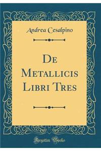 de Metallicis Libri Tres (Classic Reprint)