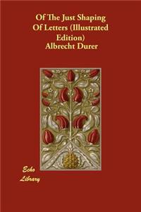Of The Just Shaping Of Letters (Illustrated Edition)
