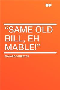 Same Old Bill, Eh Mable!