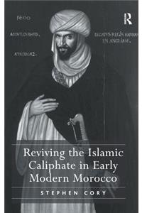 Reviving the Islamic Caliphate in Early Modern Morocco. Stephen Cory