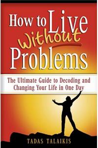 How to live without problems