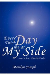 Ever This Day Be at My Side
