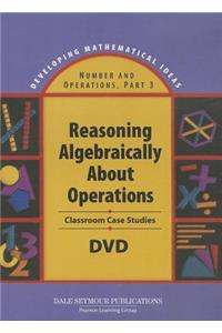 Developing Mathematical Ideas Reasoning Algebraically about Operations DVD 2008c