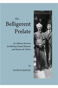 Belligerent Prelate: An Alliance Between Archbishop Daniel Mannix and Eamon de Valera