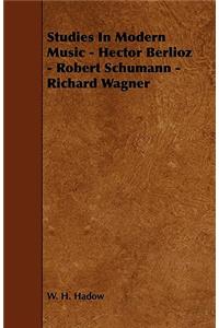 Studies in Modern Music - Hector Berlioz - Robert Schumann - Richard Wagner