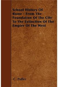 School History Of Rome - From The Foundation Of The City To The Extinction Of The Empire Of The West