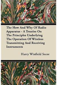 The How And Why Of Radio Apparatus - A Treatise On The Principles Underlying The Operation Of Wireless Transmitting And Receiving Instruments