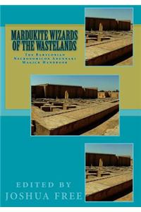 Mardukite Wizards of the Wastelands: The Babylonian Necronomicon Anunnaki Magick Handbook