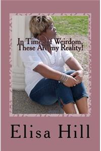 In Times of Weirdom, These Are my Reality!
