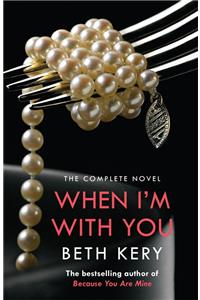 When I'm With You Complete Novel (Because You Are Mine Series #2)
