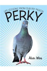 Perky: Life Lessons from Our Pet Pigeon