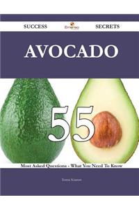 Avocado 55 Success Secrets - 55 Most Asked Questions On Avocado - What You Need To Know