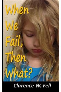When We Fail, Then What?